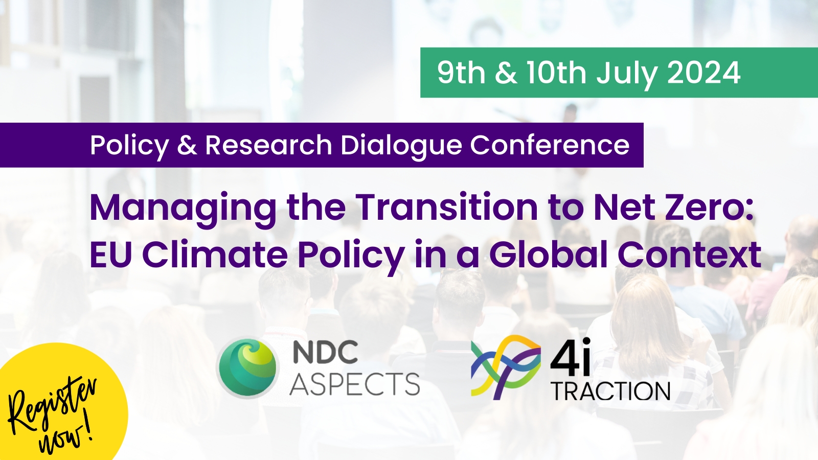 Promotional banner for a Policy & Research Dialogue Conference titled "Managing the Transition to Net Zero: EU Climate Policy in a Global Context," scheduled for 9th & 10th July 2024. The banner features the logos of NDC Aspects and 4i Traction, with the event dates highlighted in a green box. A "Register now!" call-to-action is displayed in the bottom left corner against a blurred background of an audience attending a conference.