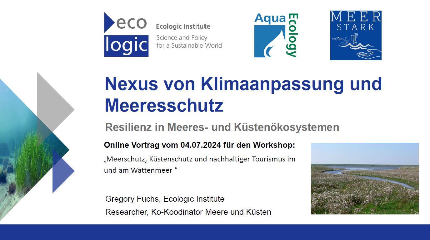 Presentation slides on "Nexus von Klimaanpassung und Meeresschutz Resilienz in Meeres-und Küstenökosystemen Online Vortrag vom 04.07.2024 für den Workshop: „Meerschutz, Küstenschutz und nachhaltiger Tourismus im und am Wattenmeer "