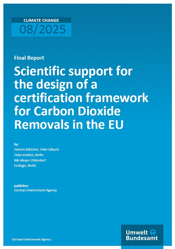 Cover page of a report titled "Scientific support for the design of a certification framework for Carbon Dioxide Removals in the EU." The report is labeled as a "Final Report" and dated August 2025. Authors include Hannes Böttcher and Felix Fallasch from Oeko-Institut, Berlin, and Nils Meyer-Ohlendorf from Ecologic, Berlin. The publisher is the German Environment Agency (Umweltbundesamt), whose logo appears at the bottom right.