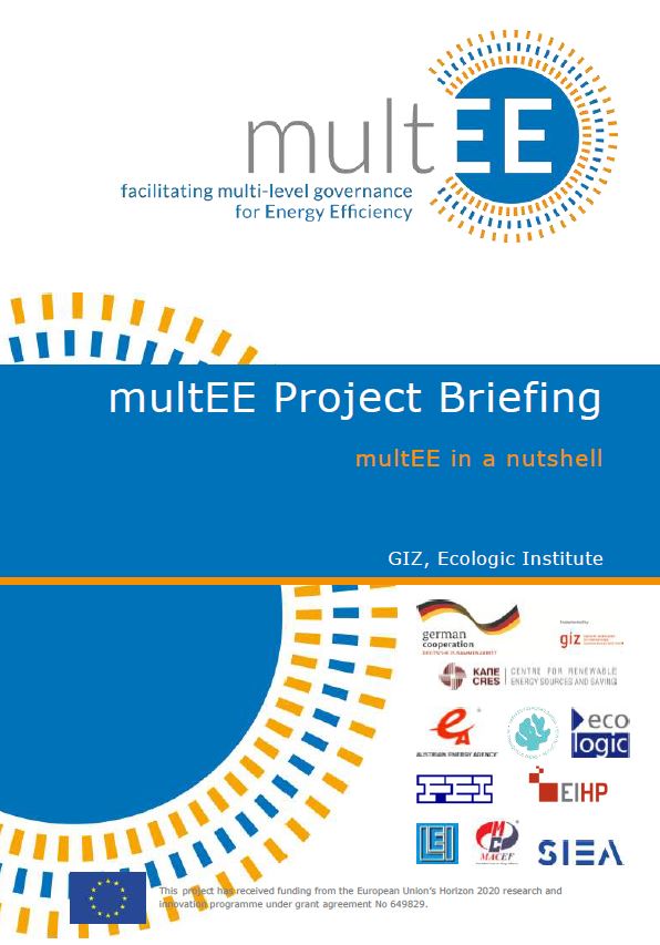 The image shows the cover of a project briefing titled 'multEE Project Briefing' with the subtitle 'multEE in a nutshell.' The briefing highlights the project 'facilitating multi-level governance for Energy Efficiency.' The logos of several partners, including GIZ and Ecologic Institute, are displayed at the bottom. The European Union’s funding acknowledgment is shown in the lower left corner, with the Horizon 2020 logo.